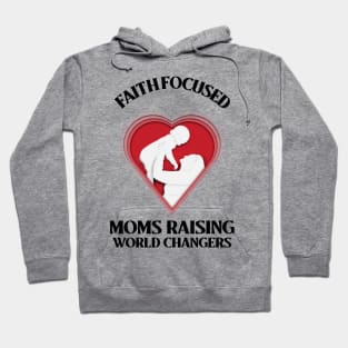 Faith Focused Moms Raising World Changers Hoodie